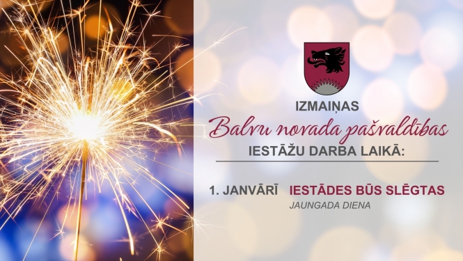 Informējam, ka plānotas izmaiņas Balvu novada pašvaldības iestāžu darba laikā - 1.janvārī iestādes būs slēgtas.