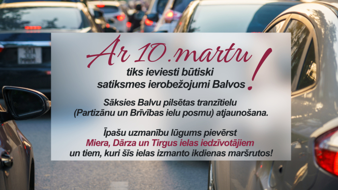 Ar 10.martu būs būtiski satiksmes ierobežojumi Balvos