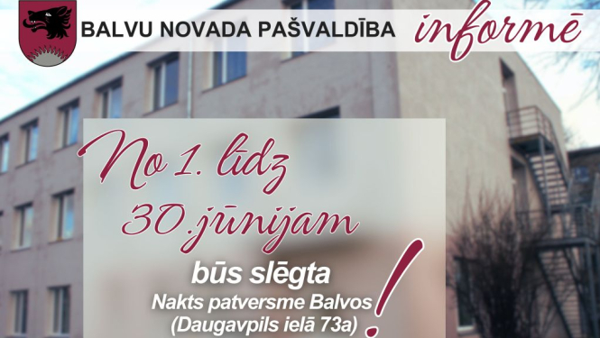 No 1. līdz 30.jūnijam būs slēgta Nakts patversme Balvos