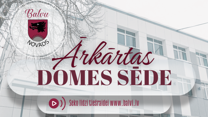 Balvu novada domes priekšsēdētāja vietniece  Sandra Kapteine sasauc ārkārtas domes sēdi   2025.gada 7.janvārī, plkst.09.00