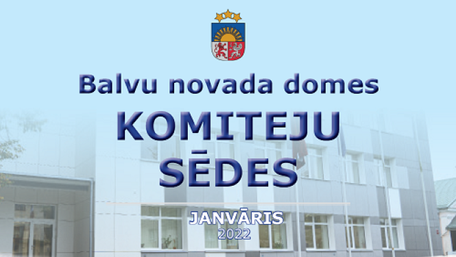 Balvu novada domes Komiteju sēdes 2022. gada 20.janvārī