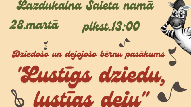 Uz gaiši dzeltena fona redzamas bērnu kolektīvu grupu bildes. Attēlā redzama arī melnbalta zebra un audio kasete. Teksts: “Lustīgs dziedu, lustīgs deju” aicina uz dziedošo un dejojošo bērnu koncertu Lazdukalnā.