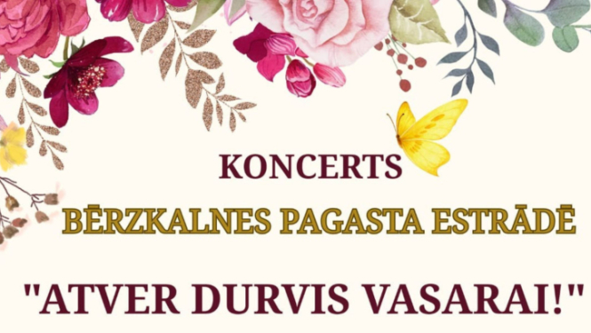 Ziedu un taureņu rotāts plakāts aicina uz koncertu “Atver durvis vasarai!” Bērzkalnes pagasta estrāde 29. maijā plkst. 19.00. Pasākumā uzstāsies vairāki kultūras kolektīvi, un ieeja ir bez maksas.