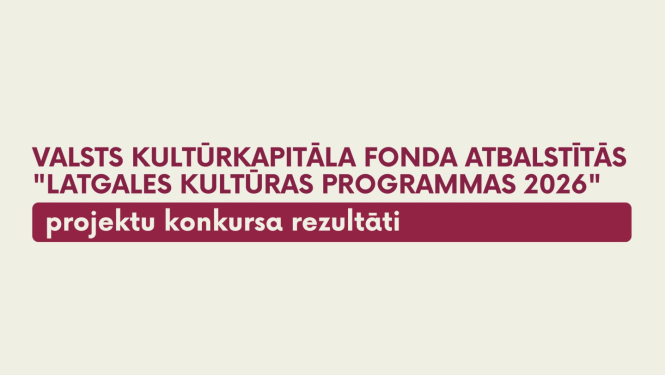 Uz gaiša, bēšīga fona redzams teksts Valsts kultūrkapitāla fonda atbalstītās Latgales kultūras programmas 2026 projektu konkursa rezultāti