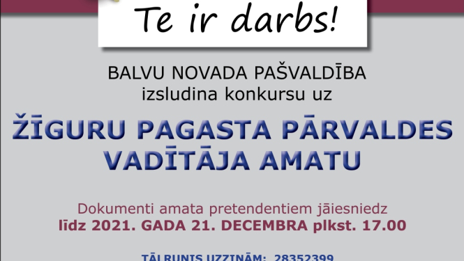 BALVU NOVADA PAŠVALDĪBA, Reģ.Nr.90009115622, izsludina konkursu uz Žīguru pagasta pārvaldes vadītāja amatu uz nenoteiktu laiku (profesijas kods 1112 36)
