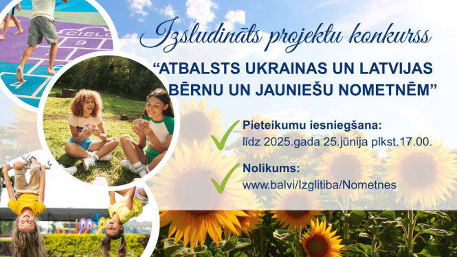 Balvu novada pašvaldība izsludina Balvu novada nometņu projekta “Atbalsts Ukrainas un Latvijas bērnu un  jauniešu nometnēm” konkursu