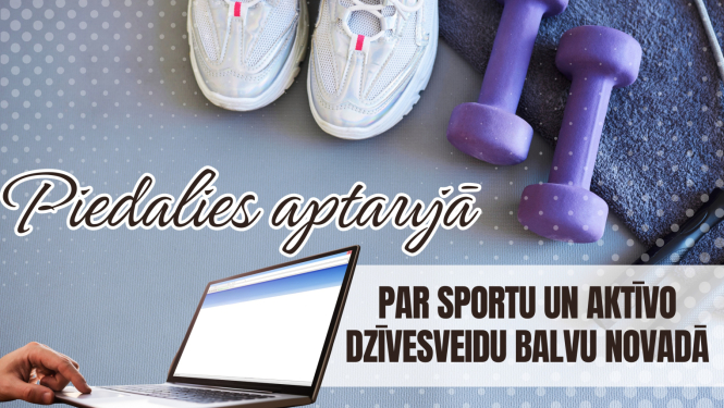 Aicinām Balvu novada iedzīvotājus piedalīties aptaujā par sportu un aktīvo dzīvesveidu!