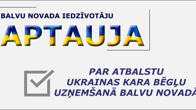 Situācija ar kara bēgļiem Balvu novadā; Aicinām aizpildīt aptauju par atbalstu Ukrainas kara bēgļu uzņemšanā