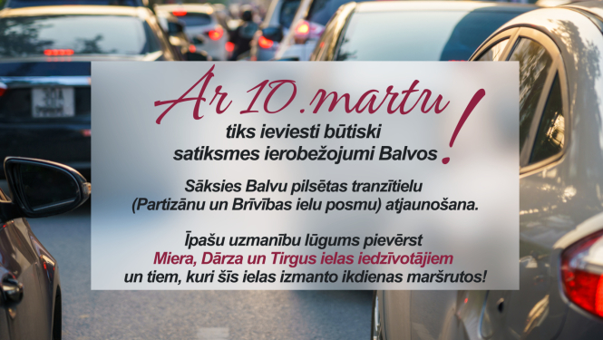 Ar 10.martu būs būtiski satiksmes ierobežojumi Balvos