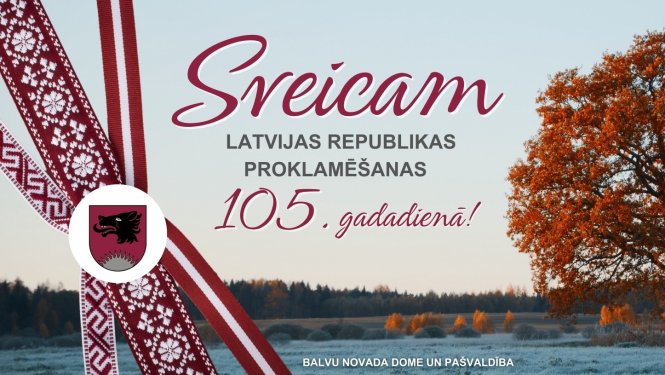 Balvu novada dome un pašvaldība sveic iedzīvotājus Latvijas Republikas proklamēšanas 105. gadadienā!