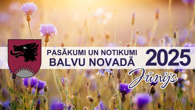 Pasākumi un notikumi Balvu novadā – jūnijs 2025