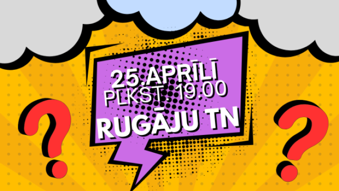 Krāsains, komiksa stilā veidots plakāts ar dzeltenu fonu un dekoratīviem punktiem. Augšpusē redzami pelēki mākoņi un divas lielas sarkanas jautājuma zīmes.  Centrā violetā runas burbulī rakstīts: “25. aprīlī plkst. 19.00 Rugāju TN”.  Zem tā lieliem, tumši zaļiem burtiem: “Erudīcijas jeb prāta spēles”.