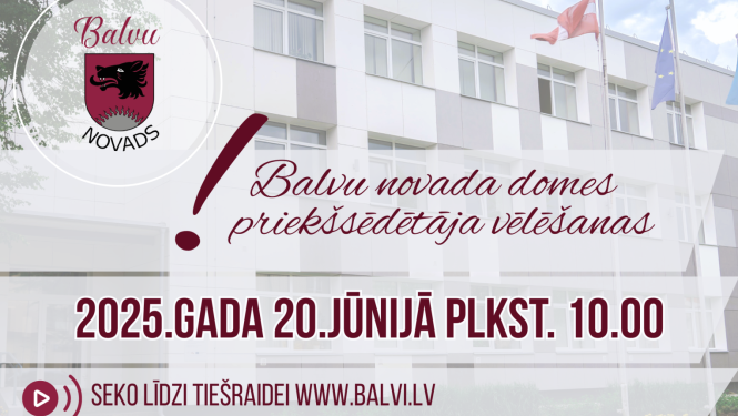 BALVU NOVADA JAUNIEVĒLĀTĀS DOMES SĒDE NOTIKS 20.JŪNIJĀ