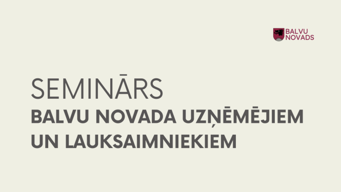 Seminārs Balvu novada uzņēmējiem un lauksaimniekiem