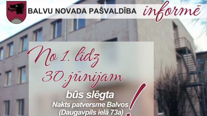 No 1. līdz 30.jūnijam būs slēgta Nakts patversme Balvos