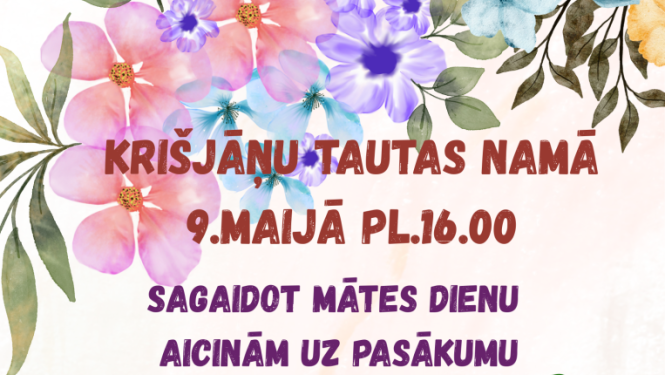 Vertikāls svētku plakāts gaišā fonā ar krāsainiem ziediem gar malām. Tekstā aicinājums 9. maijā pulksten 16.00 Krišjāņu Tautas namā apmeklēt Mātes dienai veltītu pasākumu “Ziedošais maijs dzejā un dziesmās”. Norādītas dalībnieces – Rasma Urtāne un Rasima Kulamova.