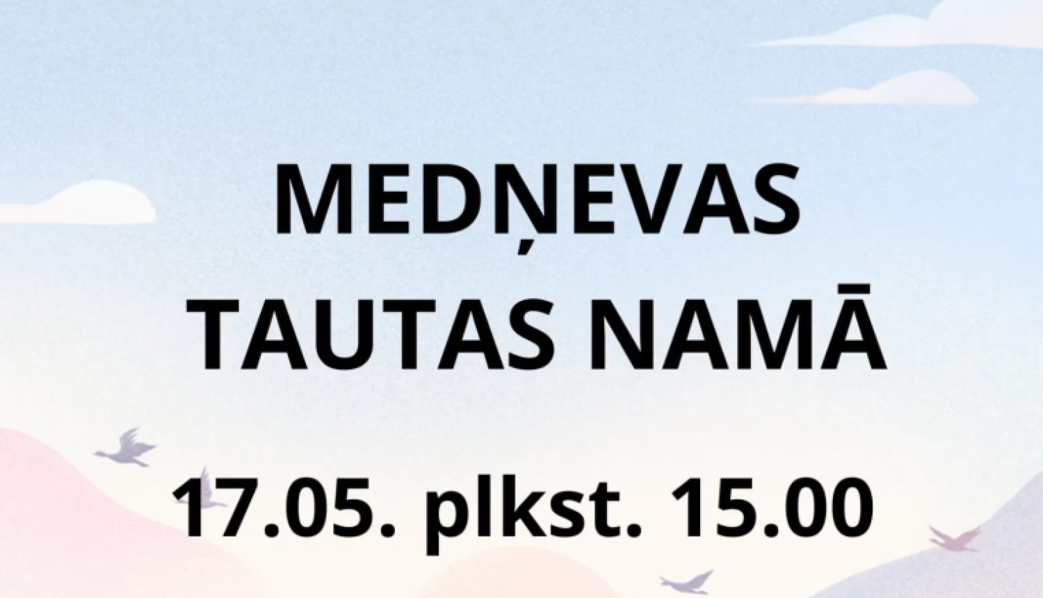 Attēlā redzams reklāmas plakāts uz izrādi Medņevas Tautas namā. Fons veidots maigās pasteļkrāsās ar dabas motīviem.