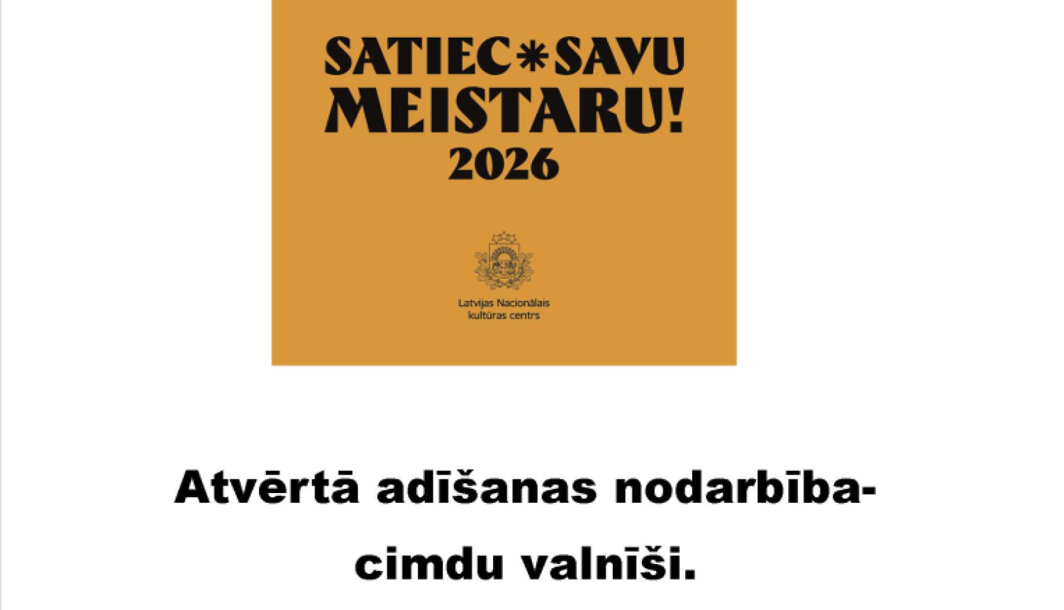 Plakāts ar gaišu fonu un vienkāršu, skaidru izkārtojumu. Augšdaļā redzams oranžs kvadrāts ar melnu tekstu: “Satiec savu meistaru! 2026”. Zem tā attēlots Latvijas Nacionālā kultūras centra logotips.  Zemāk lieliem melniem burtiem sniegta informācija par pasākumu: “Atvērtā adīšanas nodarbība – cimdu valnīši.”  Tālāk norādīts: “25. aprīlis 2026. gads, Tilžas KVN, plkst. 10.00–12.00” “Meistare: Ilga Medne”