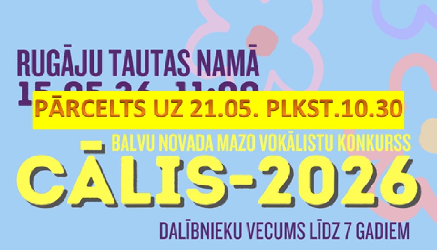 Attēlā redzams krāsains plakāts bērnu vokālistu konkursam "Cālis-2026", kas paredzēts dalībniekiem līdz 7 gadu vecumam. Pasākums notiks Rugāju Tautas namā, un uz plakāta norādīts, ka tas pārcelts uz 21.05. plkst. 10.30. Apakšdaļā redzami trīs smaidīgi zīmēti bērni ar mūzikas notīm apkārt, kā arī kontaktinformācija pieteikšanai.