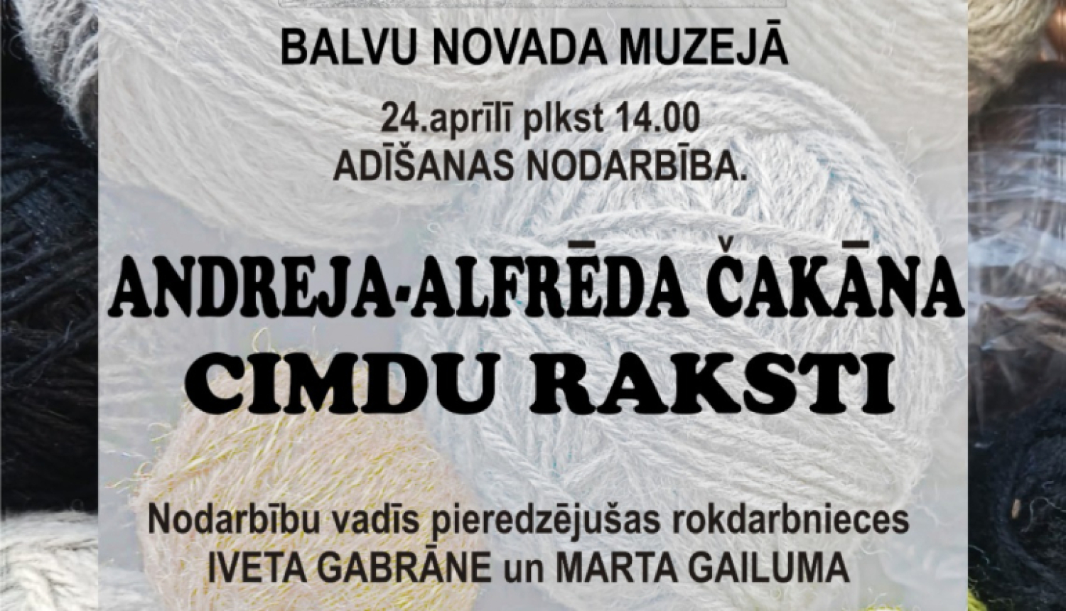 Attēlā redzams plakāts uz dzijas fona. Tas aicina uz adīšanas nodarbību Balvu novada muzejā 24. aprīlī plkst. 14.00. Galvenais uzraksts: "Andreja Alfrēda Čaka cimdu raksti". Norādītas arī nodarbības vadītājas un īss apraksts par teorētisko un praktisko daļu. Apakšā redzami krāsaini dzijas kamoli.