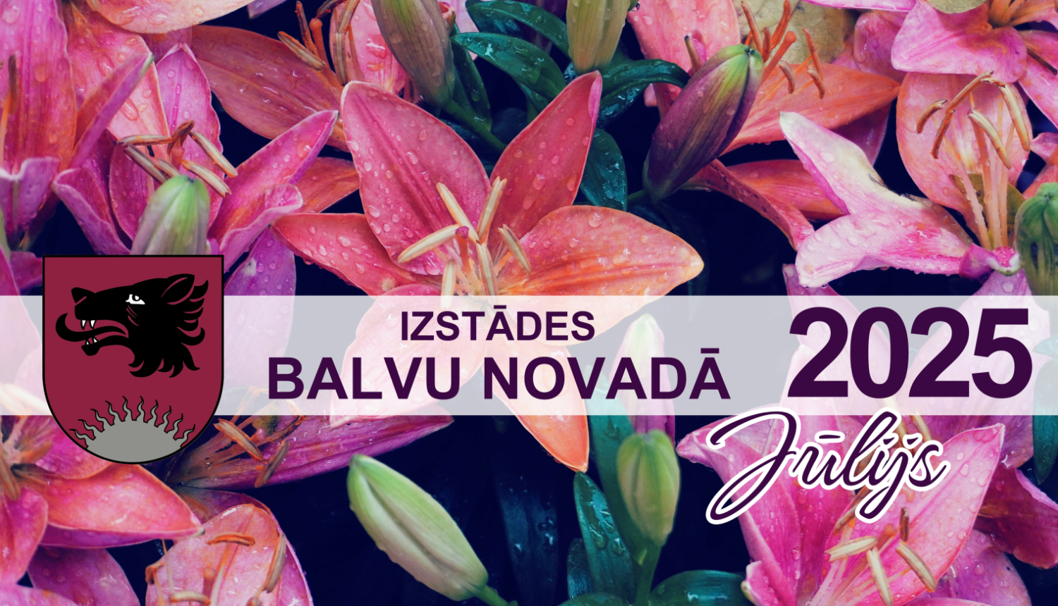 Izstādes Balvu novadā - JŪLIJS