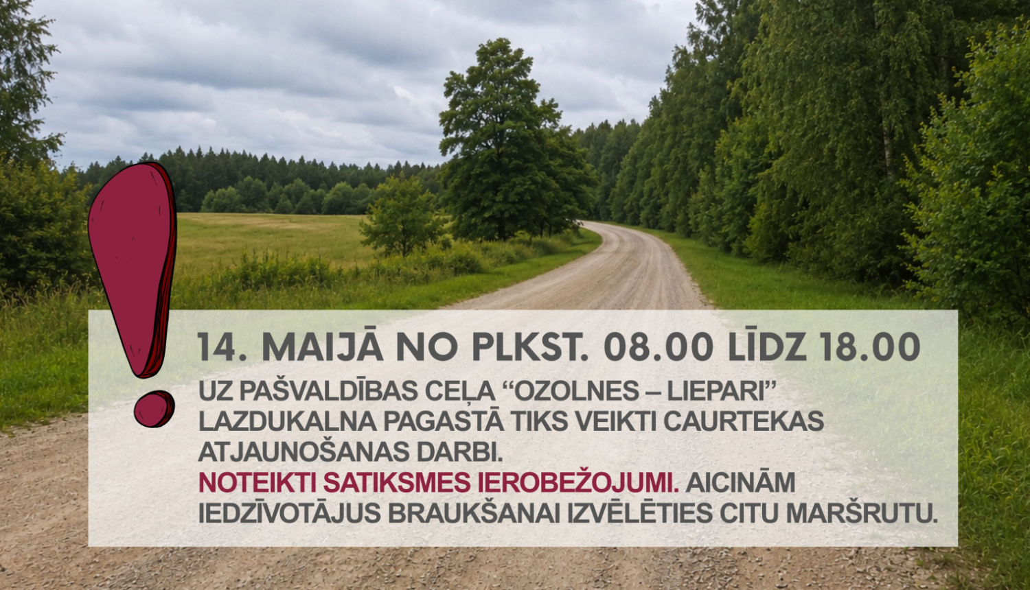 Attēlā redzams zemes ceļš ar izsaukuma zīmi un tekstu par noteiktiem satiksmes ierobežojumiem.