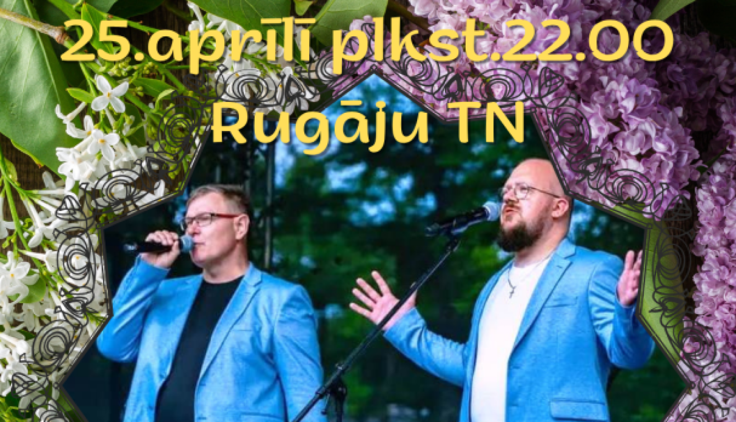 Attēlā redzama vertikāla afiša pavasara ballei Rugāju Tautas namā. Fons ir ļoti krāsains un dekorēts ar ziedošiem ceriņiem un zaļām lapām, radot pavasarīgu noskaņu.  Afišas centrā redzami divi vīrieši zilganos žaketes tērpos uz skatuves. Viens tur mikrofonu pie mutes un dzied, otrs stāv pie mikrofona statīva ar izplestām rokām. Viņu priekšā novietoti ziedu pušķi.  Augšpusē lieliem dzelteniem burtiem rakstīts: "25. aprīlī plkst. 22.00 Rugāju TN".