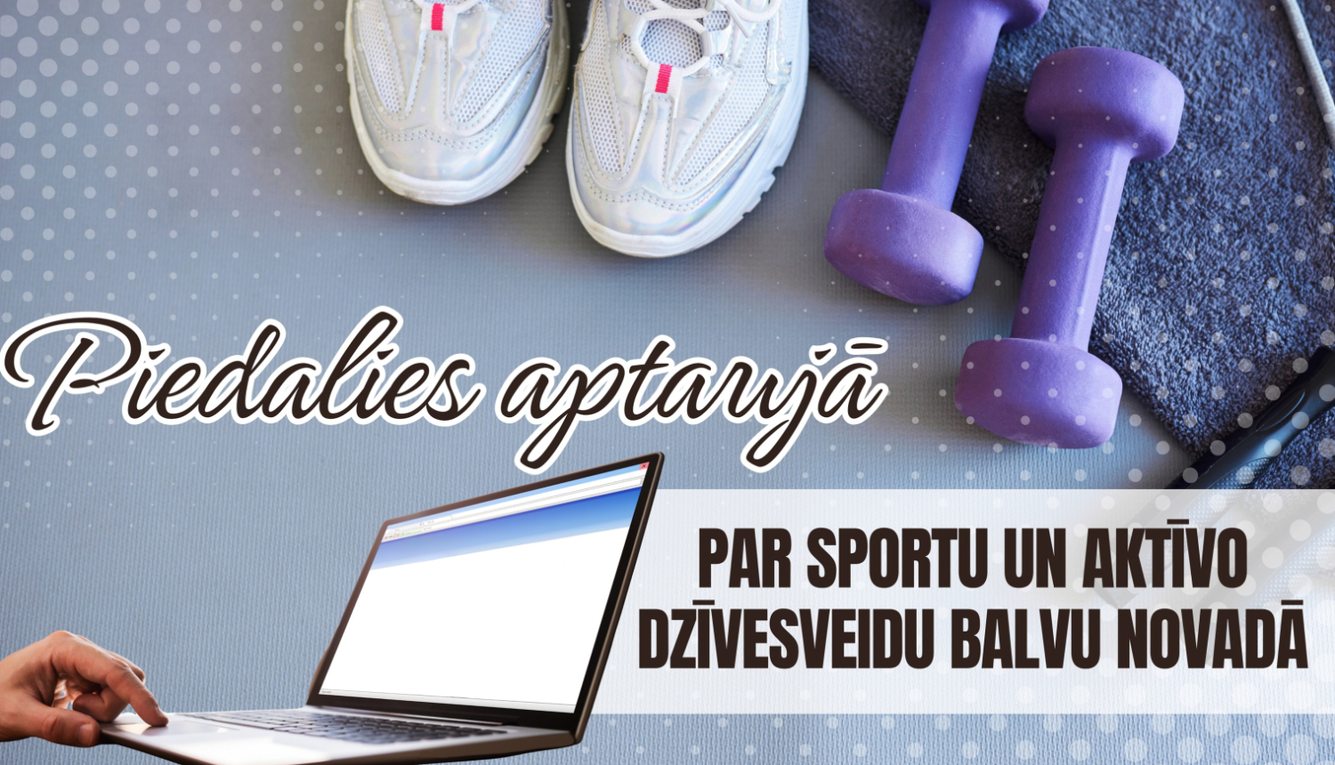 Aicinām Balvu novada iedzīvotājus piedalīties aptaujā par sportu un aktīvo dzīvesveidu!