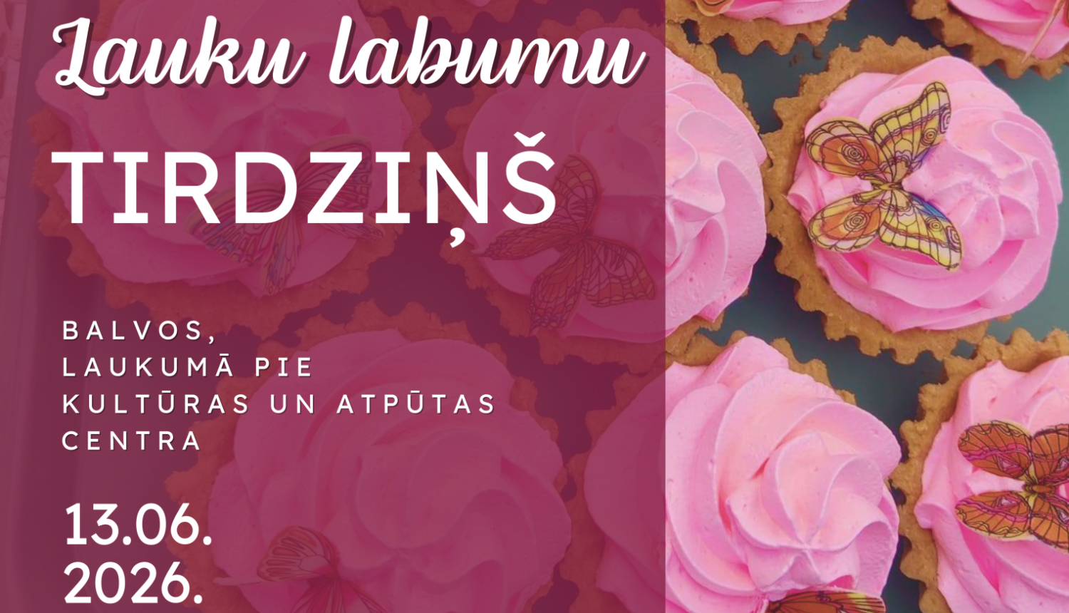 Attēlā redzamas kūkas maigi rozā krāsā. Kūkas dekorē taureņi. Teksts aicina uz lauku labumu tirdziņu Balvos.