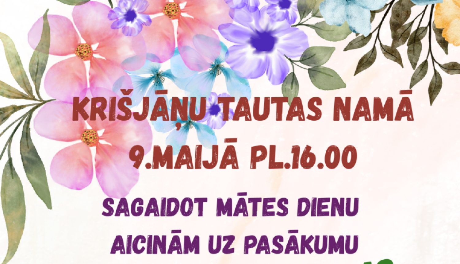 Vertikāls svētku plakāts gaišā fonā ar krāsainiem ziediem gar malām. Tekstā aicinājums 9. maijā pulksten 16.00 Krišjāņu Tautas namā apmeklēt Mātes dienai veltītu pasākumu “Ziedošais maijs dzejā un dziesmās”. Norādītas dalībnieces – Rasma Urtāne un Rasima Kulamova.