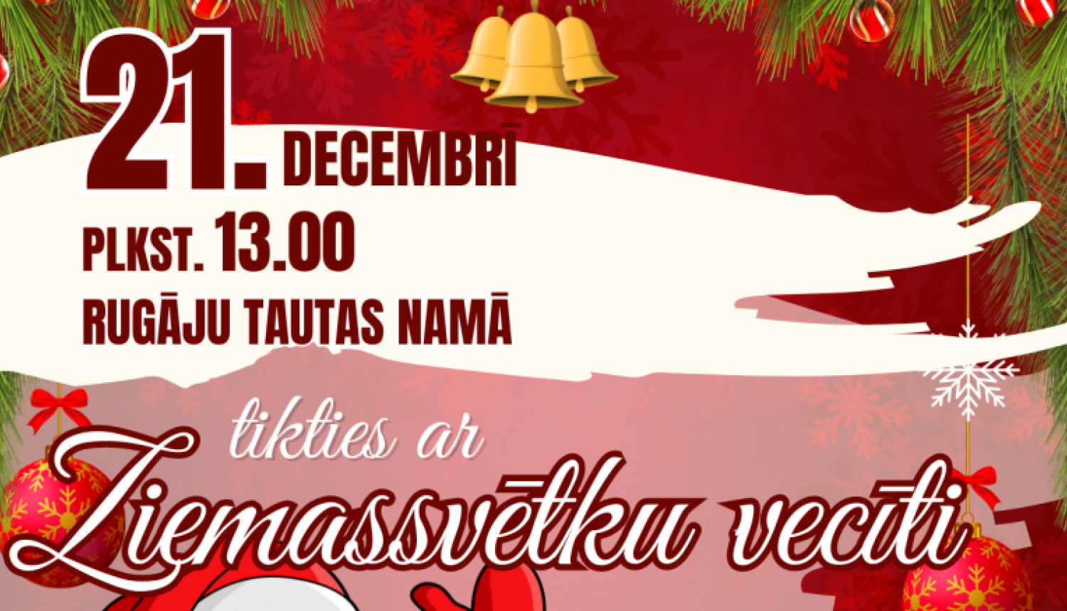 AFIŠA_21.decembrī plkst. 13.00 Rugāju Tautas namā Ziemassvētku vecītis aicinās ciemos pagasta pirmsskolas vecuma bērnus, kuri neapmeklē bērnudārzu.