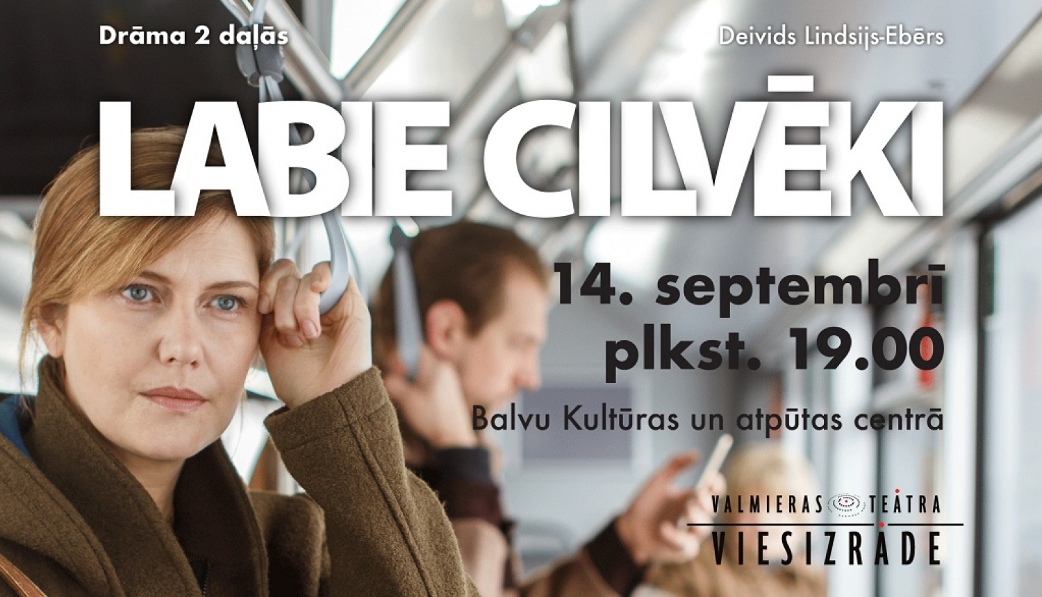 AFIŠA_Valmieras teātra viesizrāde ''Labie cilvēki''