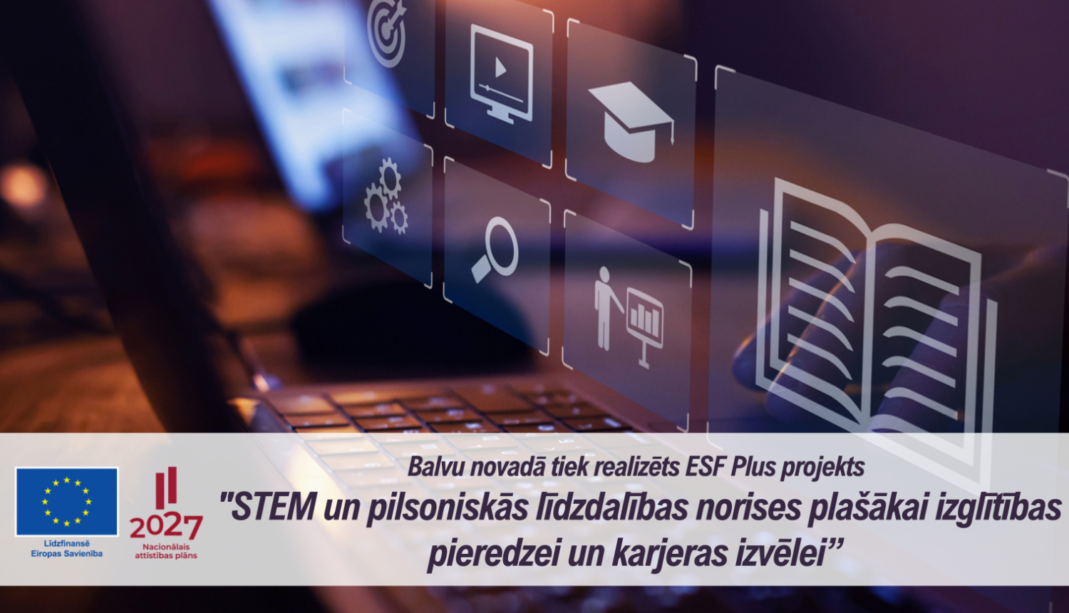 ESF Plus projekts "STEM un pilsoniskās līdzdalības norises plašākai izglītības pieredzei un karjeras izvēlei”